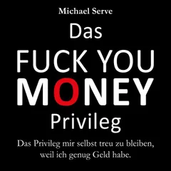 Das Fuck You Money Privileg