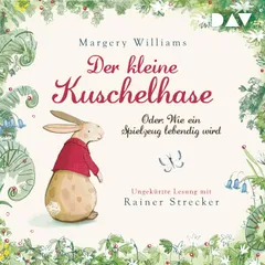 Der kleine Kuschelhase – Oder: Wie ein Spielzeug lebendig wird