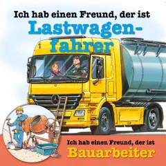 Berufeserie 4: Ich hab einen Freund, der ist Lastwagenfahrer / Bauarbeiter