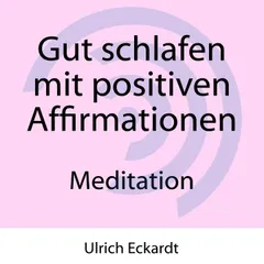 Gut schlafen mit positiven Affirmationen - Meditation