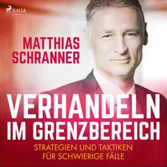 Verhandeln im Grenzbereich - Strategien und Taktiken für schwierige Fälle (Ungekürzt)