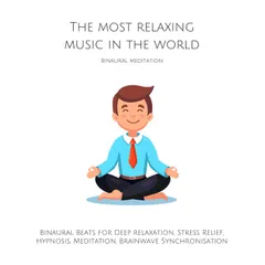 The Most Relaxing Music in the World: Binaural Meditation
