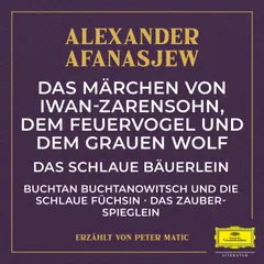 Das Märchen von Iwan-Zarensohn, dem Feuervogel und dem grauen Wolf / Das schlaue Bäuerlein / Buchtan Buchtanowitsch und die schlaue Füchsin / Das Zauberspieglein