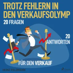 Trotz Fehlern in den Verkaufsolymp - 20 Fragen - 20 Antworten für den Verkauf