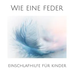 Wie eine Feder: Einschlafhilfe für Kinder