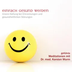 Einfach gesund werden - innere Haltung bei Erkrankungen und gesundheitlichen Störungen