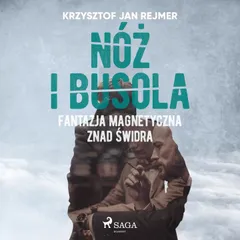 Nóż i busola. Fantazja magnetyczna znad Świdra