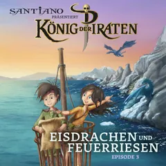 Santiano präsentiert König der Piraten - Eisdrachen und Feuerriesen (Episode 3)