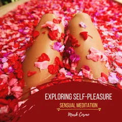 Exploring Self-Pleasure - Sensual Meditation