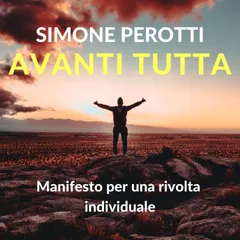 Avanti tutta. Manifesto per una rivolta individuale