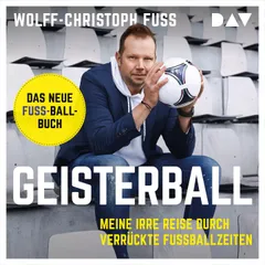 Geisterball. Meine irre Reise durch verrückte Fußballzeiten