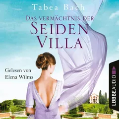 Das Vermächtnis der Seidenvilla - Seidenvilla-Saga, Teil 3