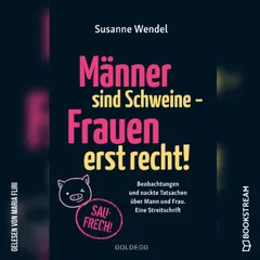Männer sind Schweine - Frauen erst recht!