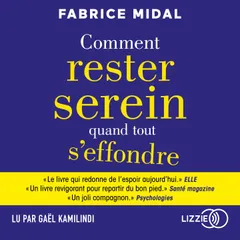 Comment rester serein quand tout s'effondre - Par l'auteur du best-seller " Foutez-vous la paix ! "