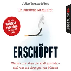 Erschöpft - Warum uns allen die Kraft ausgeht - und was wir dagegen tun können