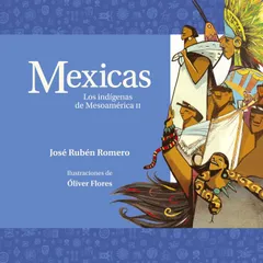 Mexicas. Los indígenas de Mesoamérica II