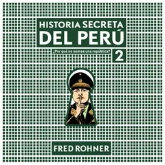Historia secreta del Perú 2. ¿Por qué no somos una república?