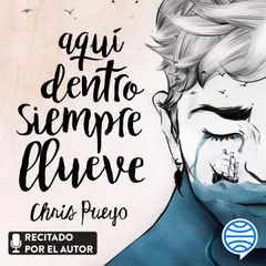 Aquí dentro siempre llueve