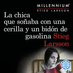La chica que soñaba con una cerilla y un bidón de gasolina (Serie Millennium 2)