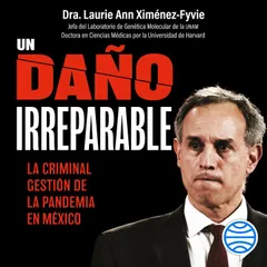 Un daño irreparable: La criminal gestión de la pandemia en México