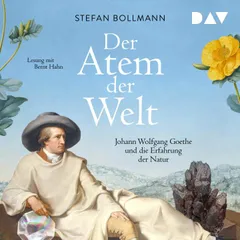 Der Atem der Welt. Johann Wolfgang Goethe und die Erfahrung der Natur