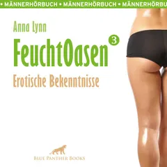Feuchtoasen 3 / voll von sexueller Gier und Wollust ...