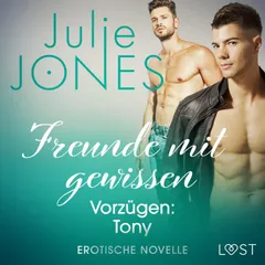 Freunde mit gewissen Vorzügen: Tony - Erotische Novelle