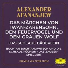 Das Märchen von Iwan-Zarensohn, dem Feuervogel und dem grauen Wolf / Das schlaue Bäuerlein / Buchtan Buchtanowitsch und die schlaue Füchsin / Das Zauberspieglein