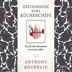 Geständnisse eines Küchenchefs - was Sie über Restaurants nie wissen wollten