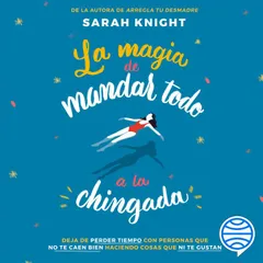La magia de mandar todo a la chingada