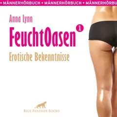 Feuchtoasen 1 / Anna Lynn berichtet aus ihrem wilden, erotischen Leben ...