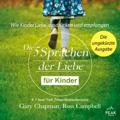 Die fünf Sprachen der Liebe für Kinder. Wie Kinder Liebe ausdrücken und empfangen