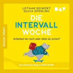 Die Intervall-Woche: Arbeitest du noch oder lebst du schon?