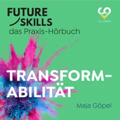 Future Skills - Das Praxis-Hörbuch - Transformabilität