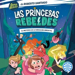Las Princesas Rebeldes 1. El misterio de la virgulina inmortal