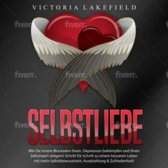 Selbstliebe - Wie Sie innere Blockaden lösen, Depression bekämpfen und Ihren Selbstwert steigern!: Schritt für Schritt zu einem besseren Leben mit mehr Selbstbewusstsein, Ausstrahlung & Zufriedenheit!