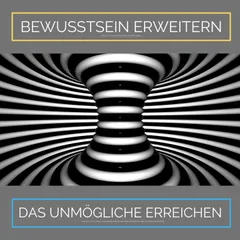 Bewusstsein erweitern. Das Unmögliche erreichen: Ziehe Glück, Wachstum und Fülle in Dein Leben