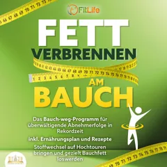 FETT VERBRENNEN AM BAUCH: Das Bauch-weg-Programm für überwältigende Abnehmerfolge in Rekordzeit inkl. Ernährungsplan und Rezepte - Stoffwechsel auf Hochtouren bringen und gezielt Bauchfett loswerden