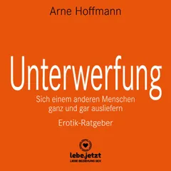 Unterwerfung / Sich einem anderen Menschen ganz und gar ausliefern