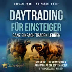 Daytrading für Einsteiger – Ganz einfach Traden lernen: Wie Sie intelligent investieren, profitabel an der Börse handeln & finanziell frei werden
