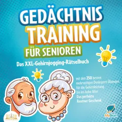 Gedächtnistraining für Senioren: Das XXL-Gehirnjogging-Rätselbuch mit den 250 besten mehrseitigen Denksport-Übungen für die Gehirnleistung bis ins hohe Alter - Das perfekte Rentner Geschenk
