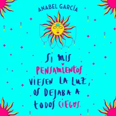 Si mis pensamientos viesen la luz, os dejaba a todos ciegos
