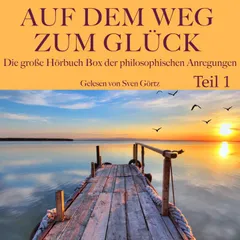 Auf dem Weg zum Glück: Die große Hörbuch Box der philosophischen Anregungen, Teil 1