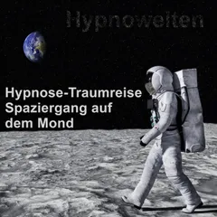 Hypnose-Traumreise Spaziergang auf dem Mond