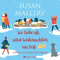 Wo Liebe ist, wird Weihnachten ein Fest (ungekürzt)
