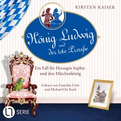 König Ludwig und der tote Preuße - Neuschwanstein-Krimi - Ein Fall für Herzogin Sophie und den Märchenkönig, Teil 1