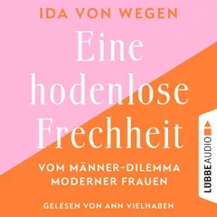 Eine hodenlose Frechheit - Vom Männer-Dilemma moderner Frauen