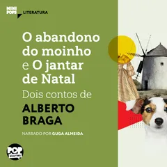 O abandono do moinho e O jantar de Natal: Dois contos de Alberto Braga