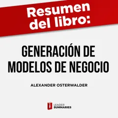 Resumen del libro "Generación de modelos de negocio" de Alexander Osterwalder e Yves Pigneur