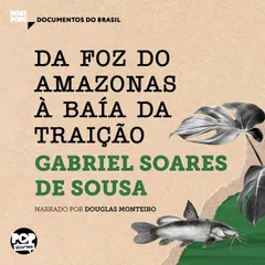 Da foz do Amazonas à Baía da Traição: Textos selecionados do livro Tratado Descritivo do Brasil